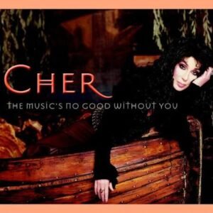 Cher-The Music's No Good Without You